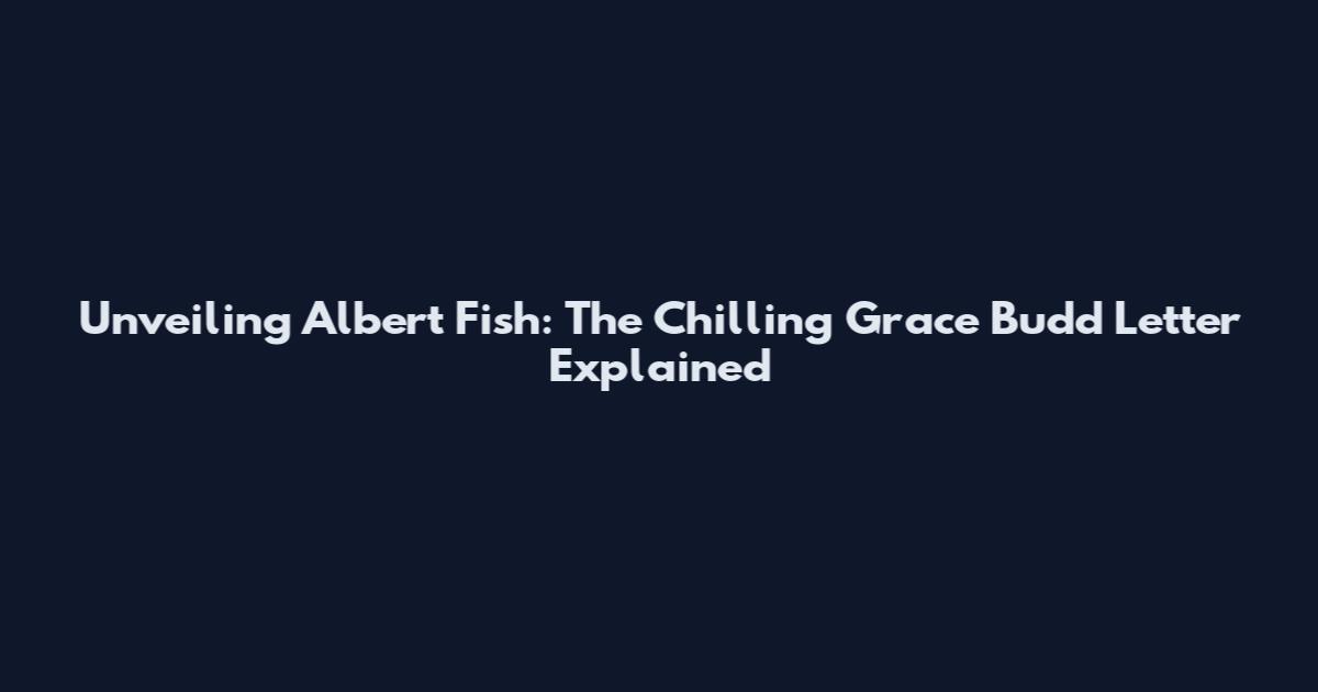 Unveiling Albert Fish: The Chilling Grace Budd Letter Explained