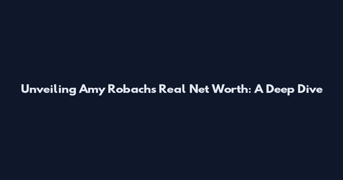 Unveiling Amy Robach's Real Net Worth: A Deep Dive