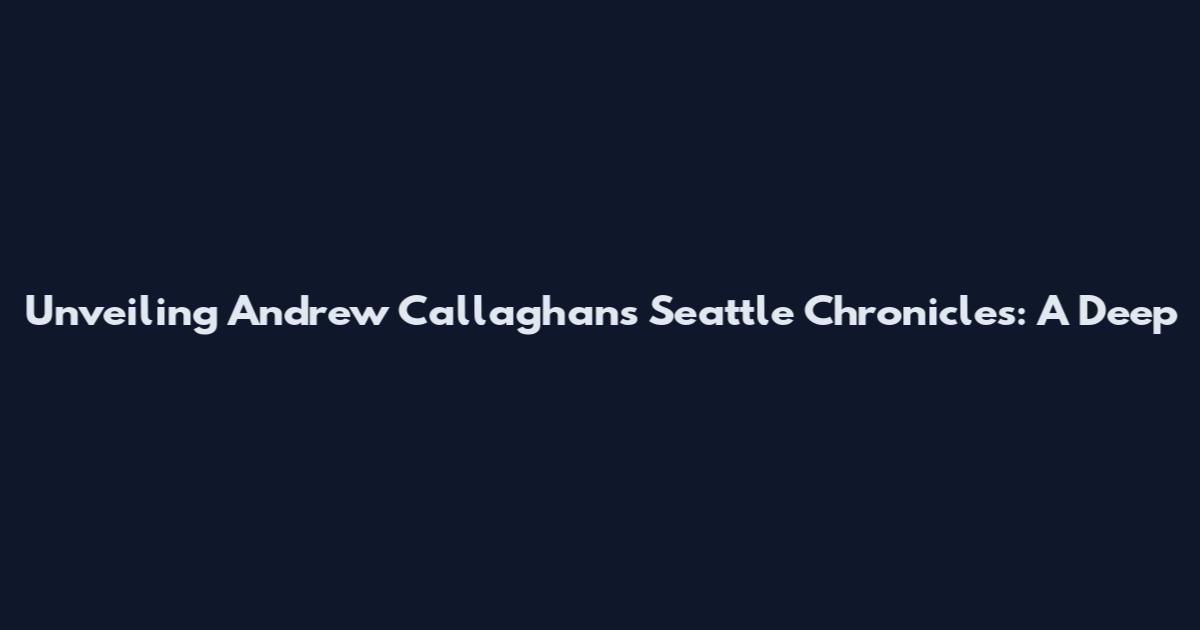 Unveiling Andrew Callaghan's Seattle Chronicles: A Deep
