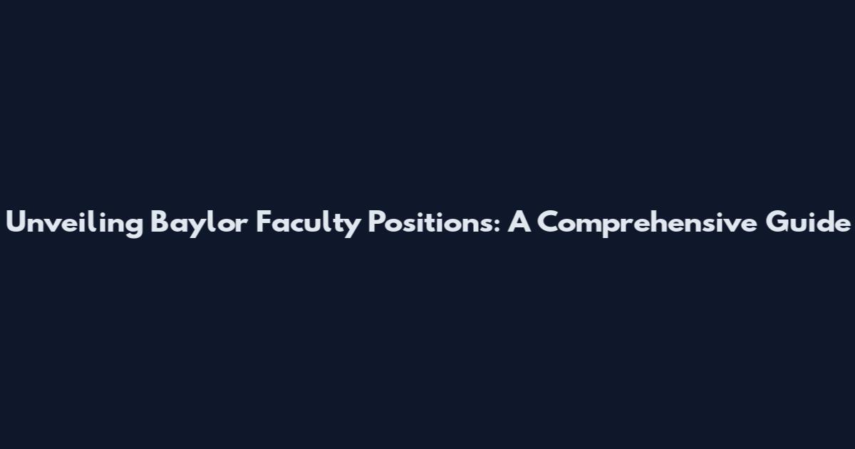 Unveiling Baylor Faculty Positions: A Comprehensive Guide