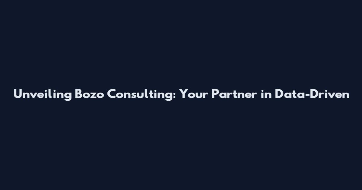 Unveiling Bozo Consulting: Your Partner in Data-Driven