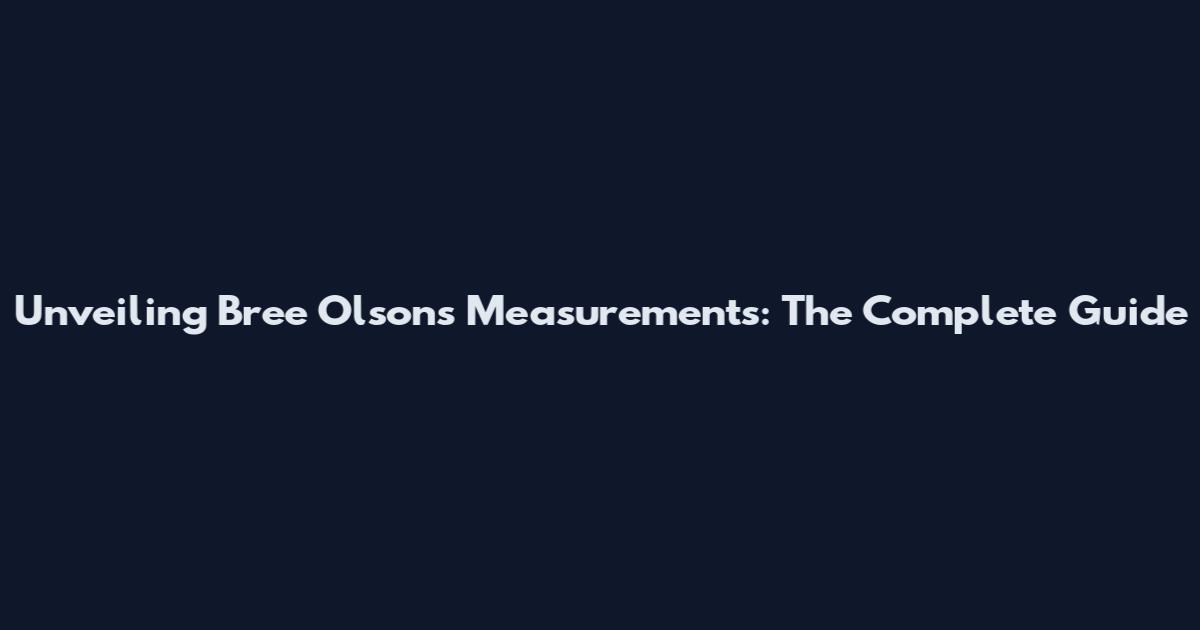 Unveiling Bree Olson's Measurements: The Complete Guide