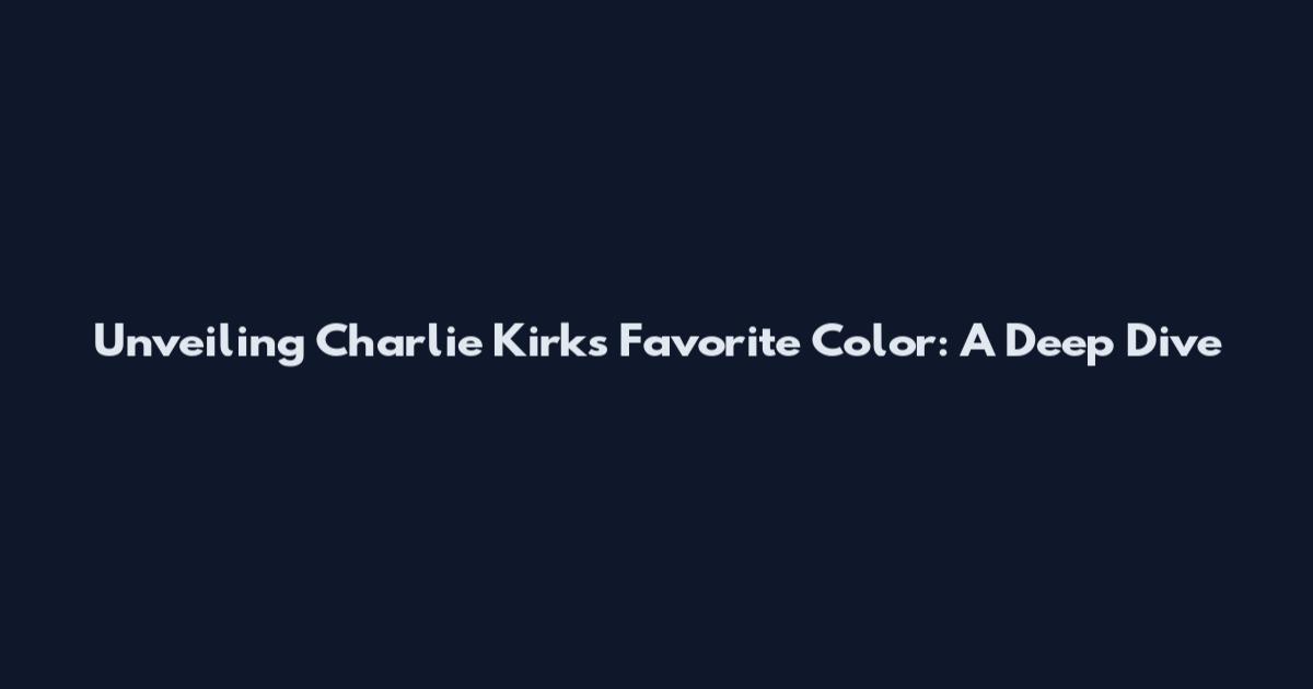 Unveiling Charlie Kirk's Favorite Color: A Deep Dive