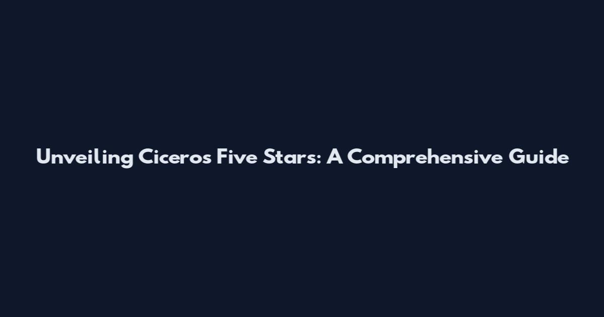 Unveiling Cicero's Five Stars: A Comprehensive Guide