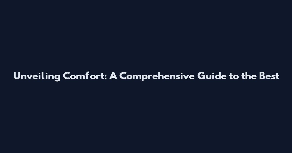 Unveiling Comfort: A Comprehensive Guide to the Best