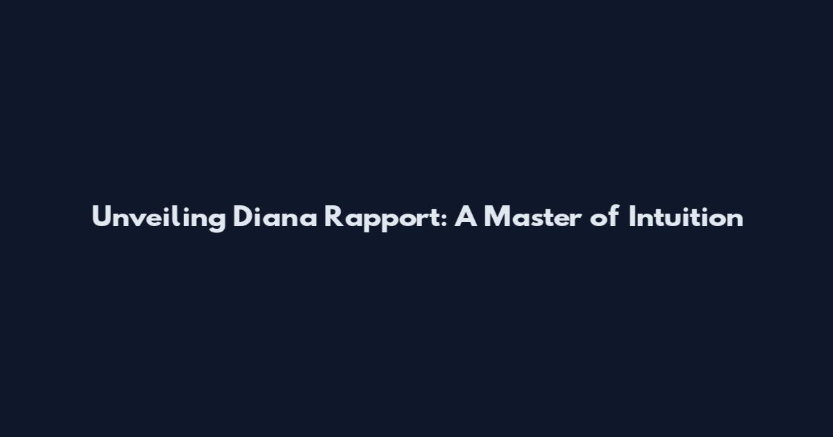 Unveiling Diana Rapport: A Master of Intuition
