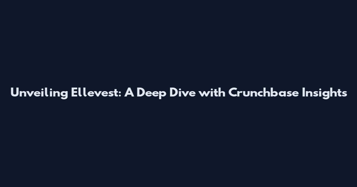 Unveiling Ellevest: A Deep Dive with Crunchbase Insights