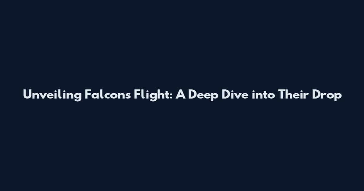 Unveiling Falcons' Flight: A Deep Dive into Their Drop