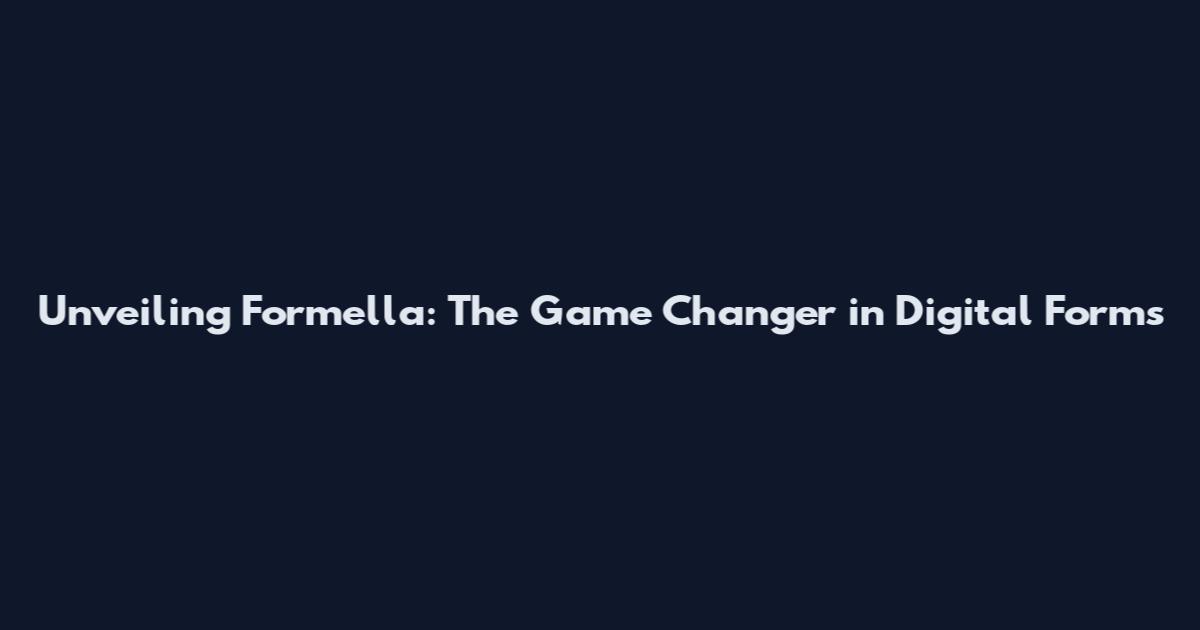 Unveiling Formella: The Game Changer in Digital Forms