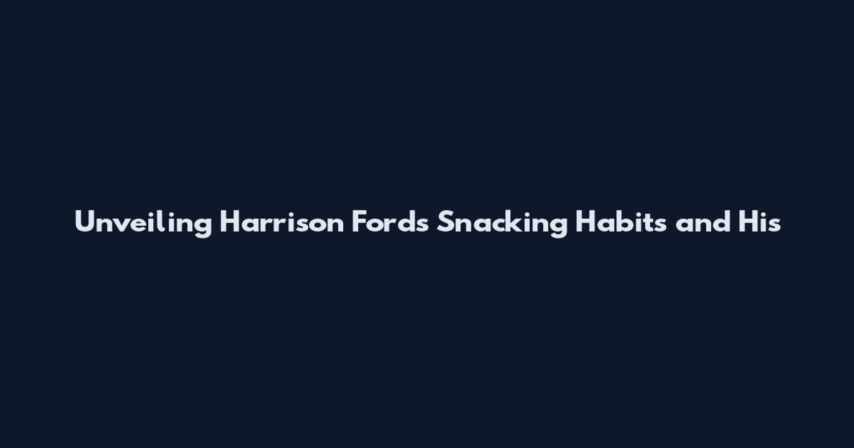 Unveiling Harrison Ford's Snacking Habits and His