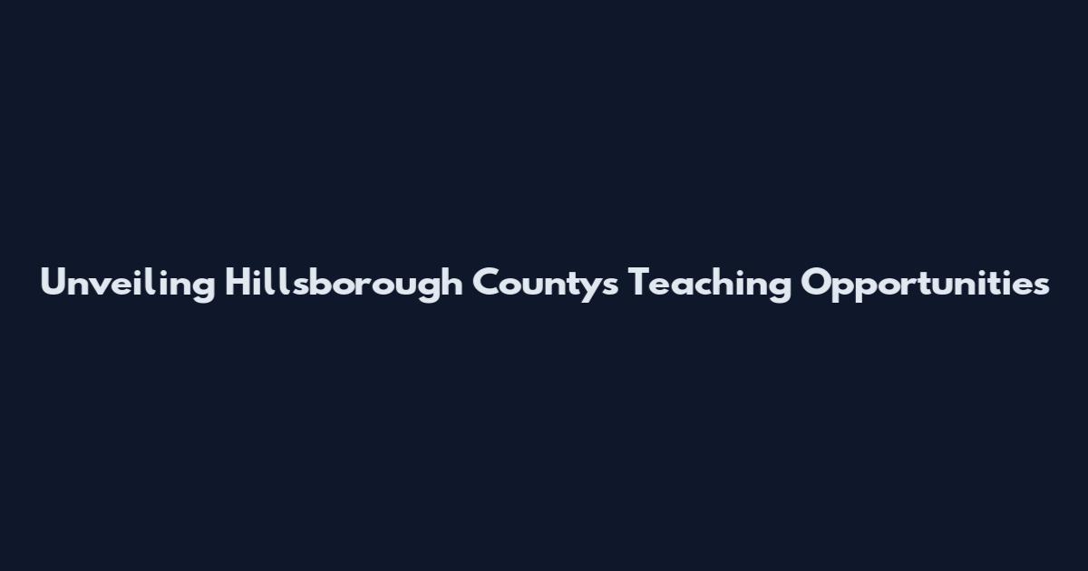 Unveiling Hillsborough County's Teaching Opportunities