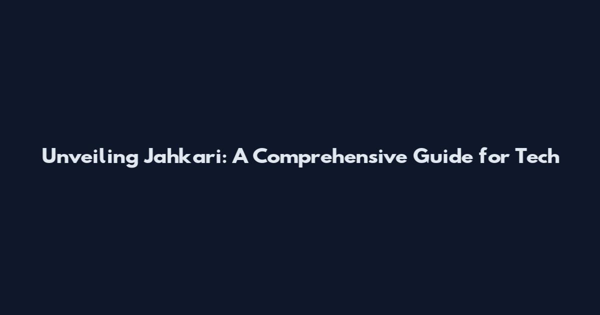 Unveiling Jahkari: A Comprehensive Guide for Tech