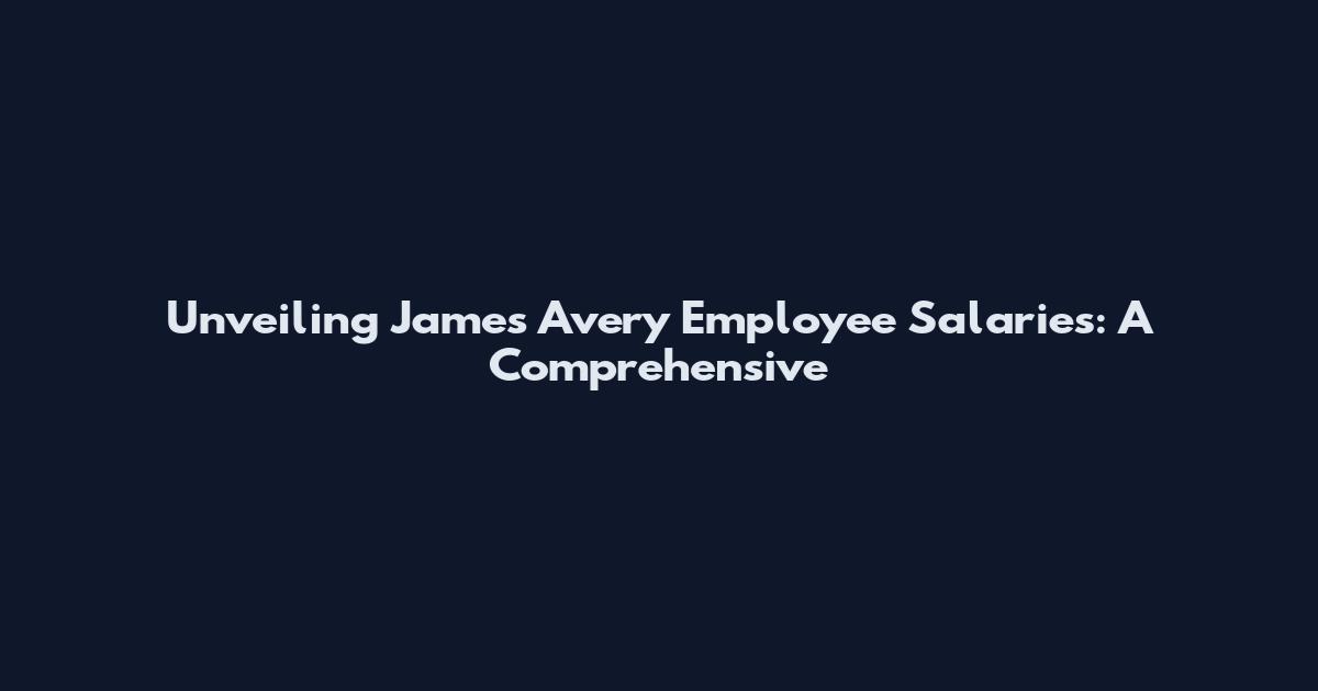 Unveiling James Avery Employee Salaries: A Comprehensive
