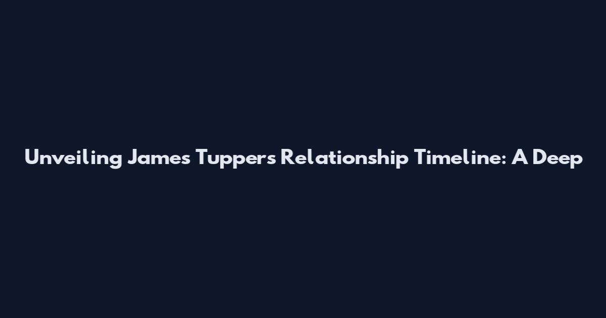 Unveiling James Tupper's Relationship Timeline: A Deep
