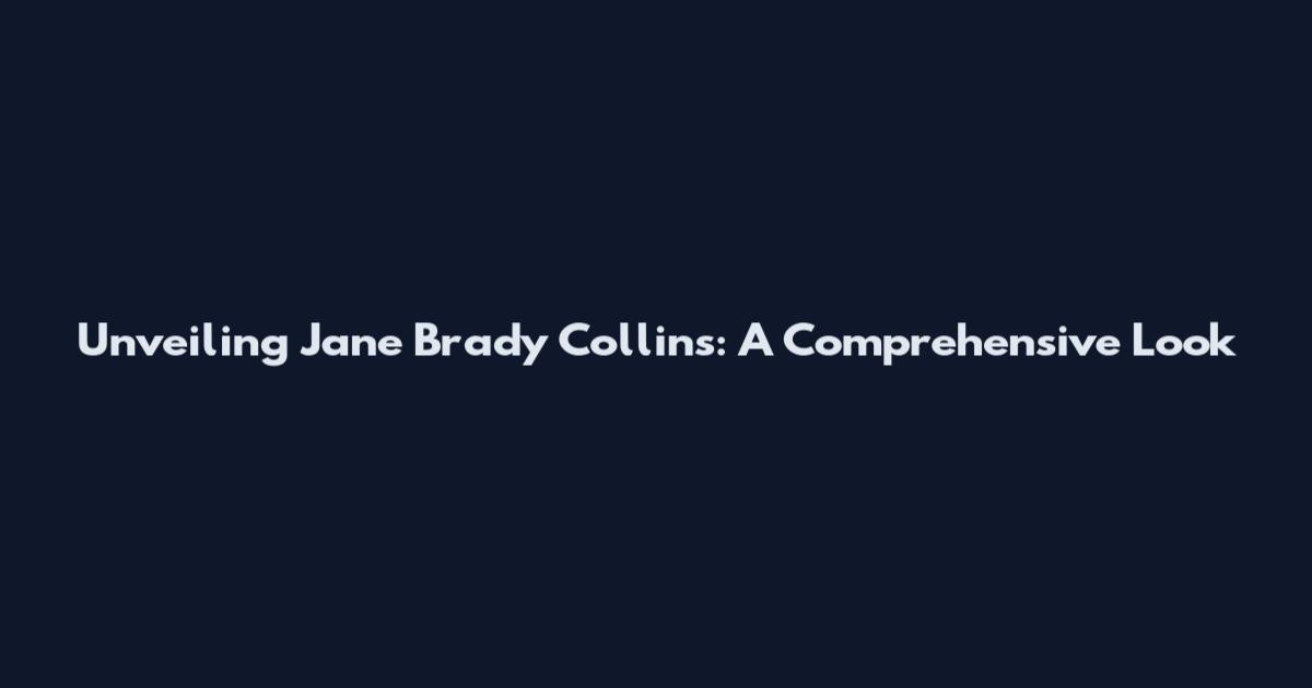 Unveiling Jane Brady Collins: A Comprehensive Look