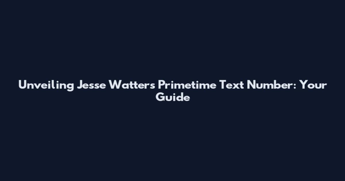 Unveiling Jesse Watters Primetime Text Number: Your Guide