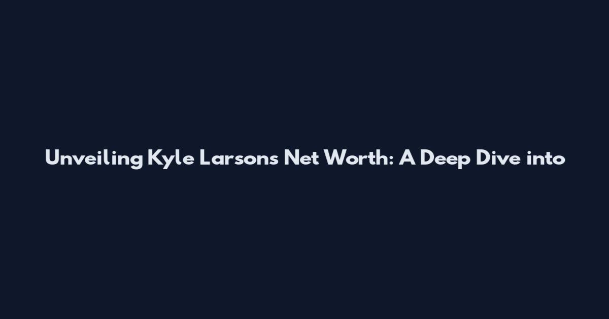 Unveiling Kyle Larson's Net Worth: A Deep Dive into