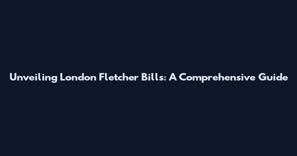 Unveiling London Fletcher Bills: A Comprehensive Guide