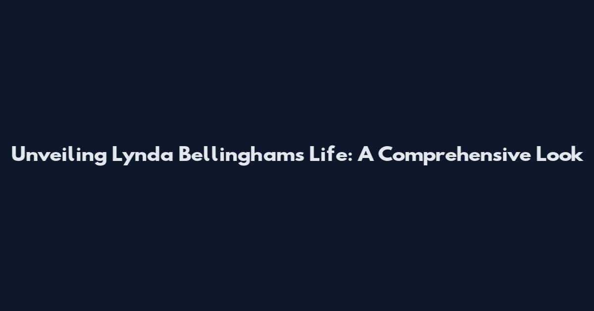 Unveiling Lynda Bellingham's Life: A Comprehensive Look