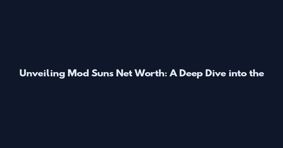 Unveiling Mod Sun's Net Worth: A Deep Dive into the
