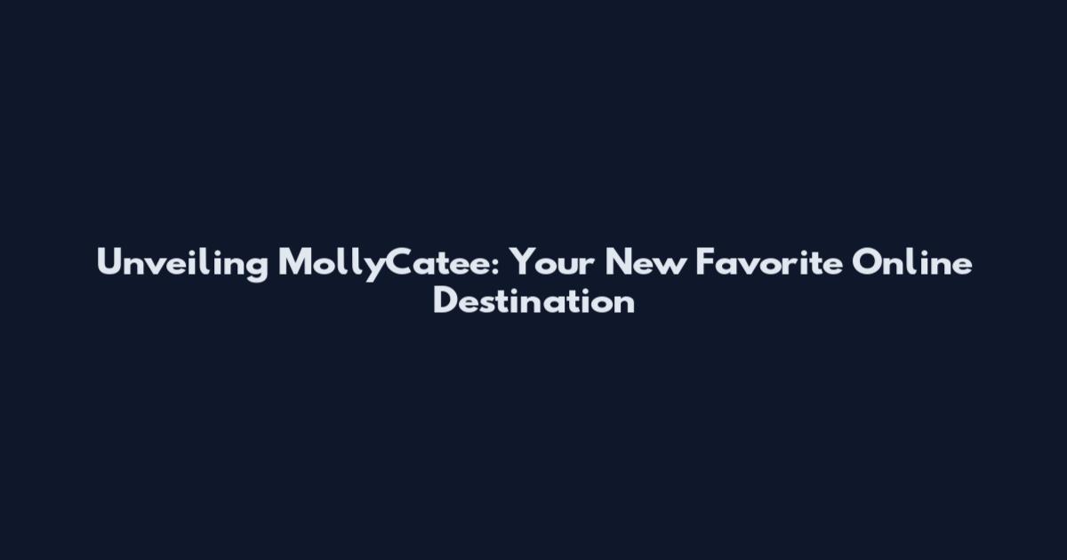 Unveiling MollyCatee: Your New Favorite Online Destination