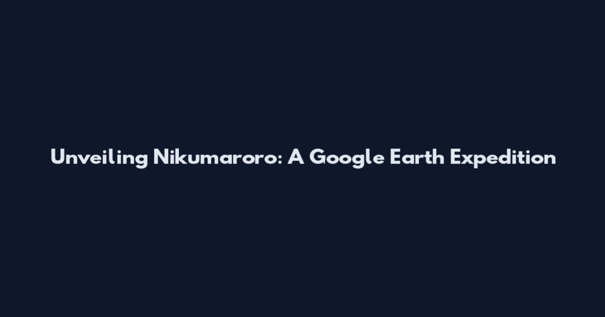 Unveiling Nikumaroro: A Google Earth Expedition