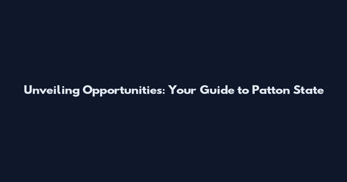 Unveiling Opportunities: Your Guide to Patton State