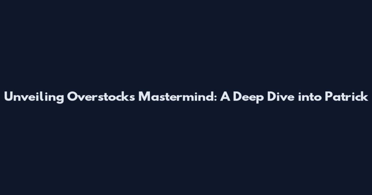 Unveiling Overstock's Mastermind: A Deep Dive into Patrick