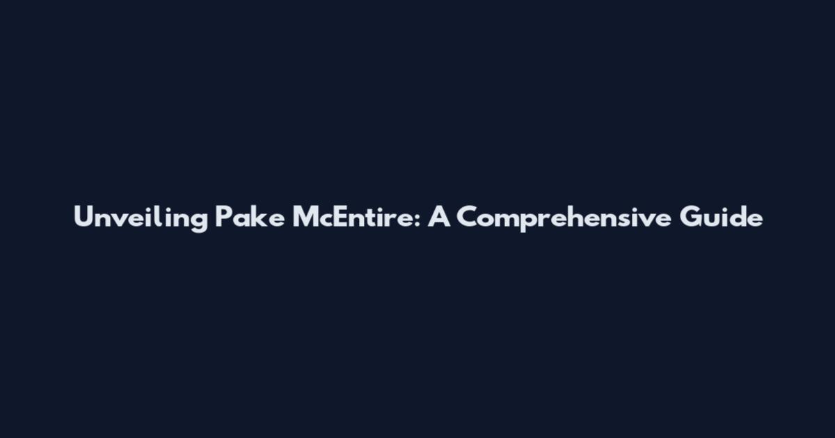 Unveiling Pake McEntire: A Comprehensive Guide