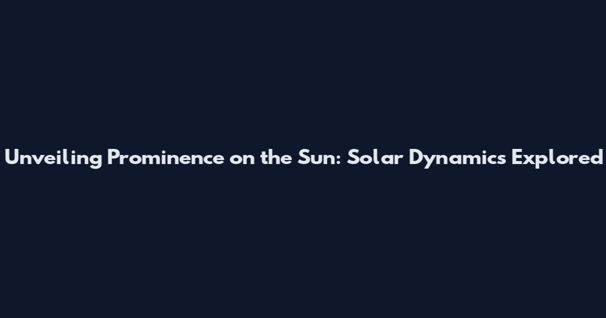 Unveiling Prominence on the Sun: Solar Dynamics Explored