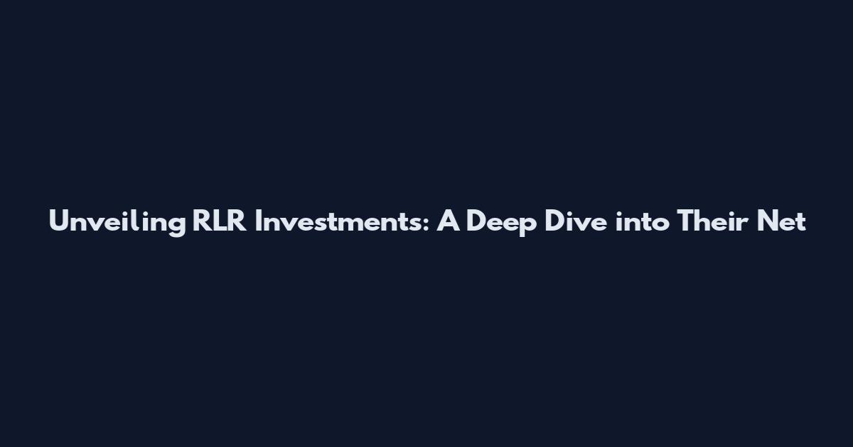 Unveiling RLR Investments: A Deep Dive into Their Net