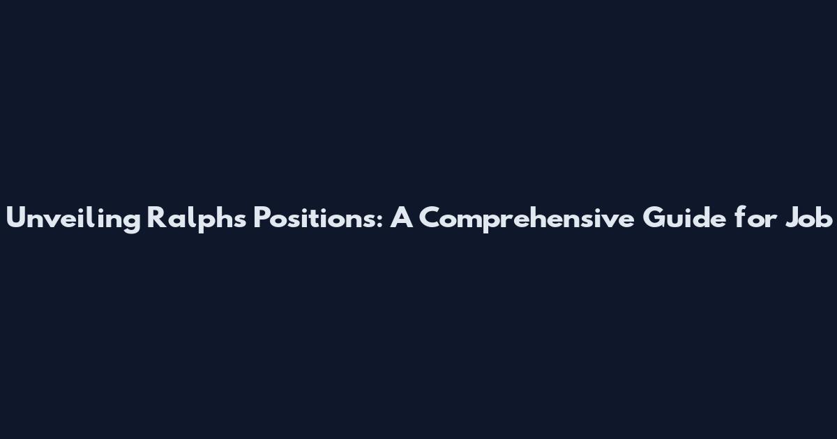 Unveiling Ralphs Positions: A Comprehensive Guide for Job