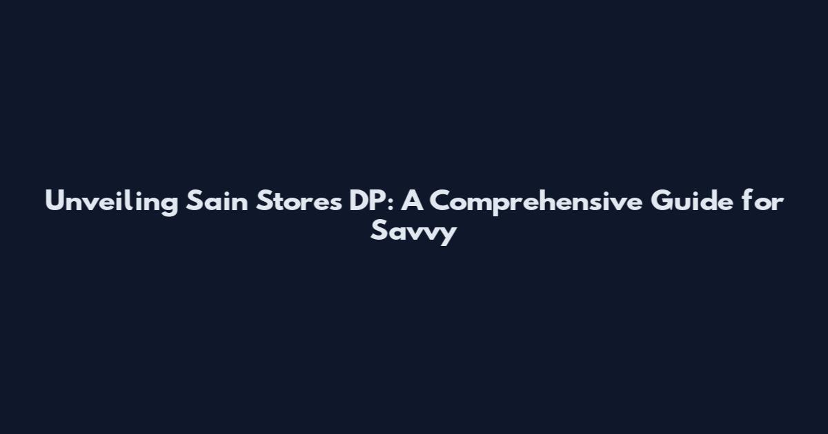 Unveiling Sain Store's DP: A Comprehensive Guide for Savvy