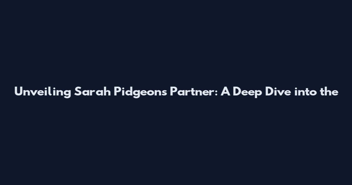 Unveiling Sarah Pidgeon's Partner: A Deep Dive into the