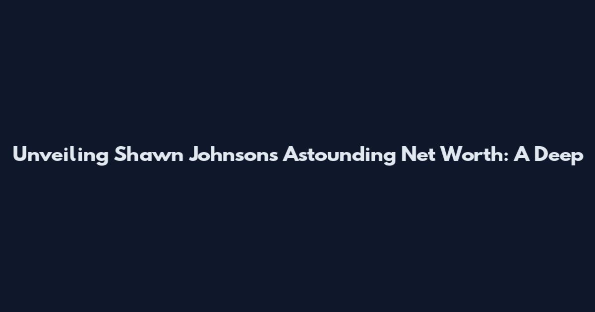 Unveiling Shawn Johnson's Astounding Net Worth: A Deep