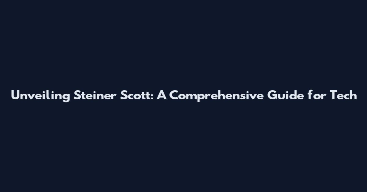 Unveiling Steiner Scott: A Comprehensive Guide for Tech