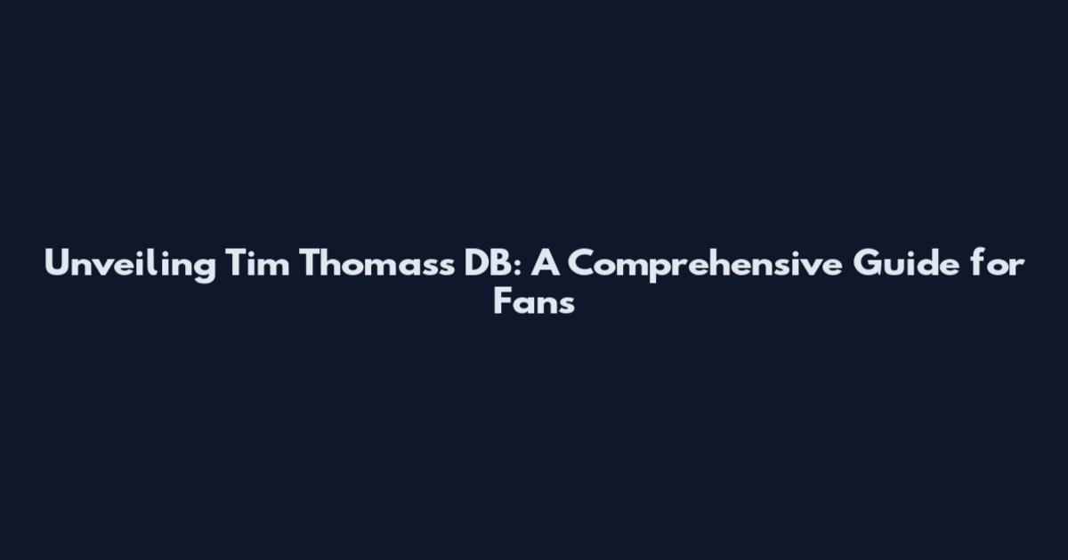 Unveiling Tim Thomas's DB: A Comprehensive Guide for Fans