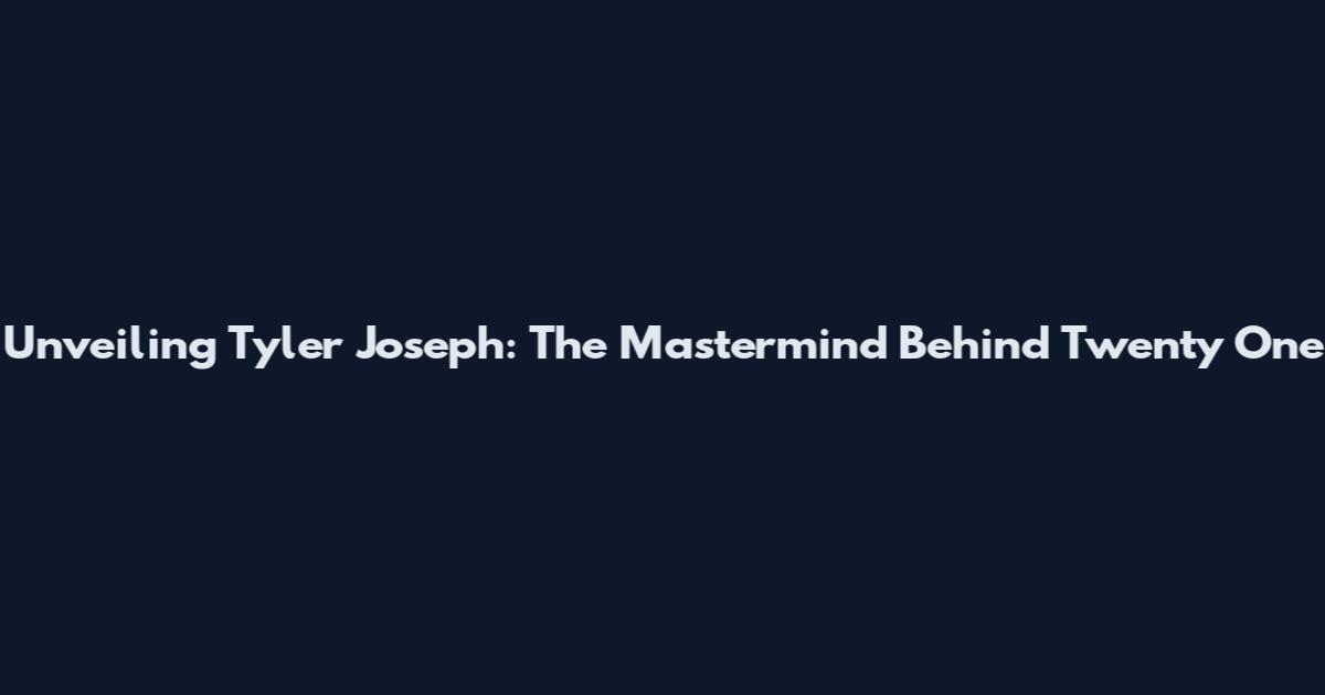 Unveiling Tyler Joseph: The Mastermind Behind Twenty One