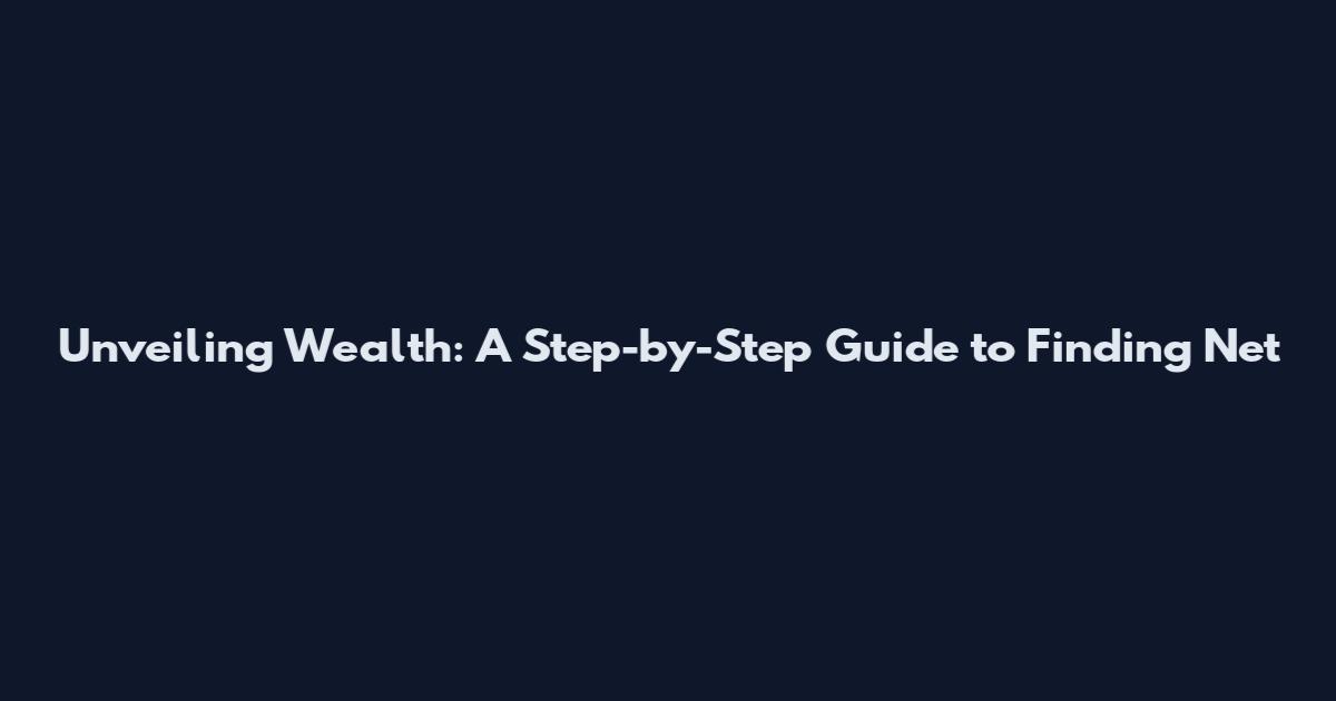 Unveiling Wealth: A Step-by-Step Guide to Finding Net