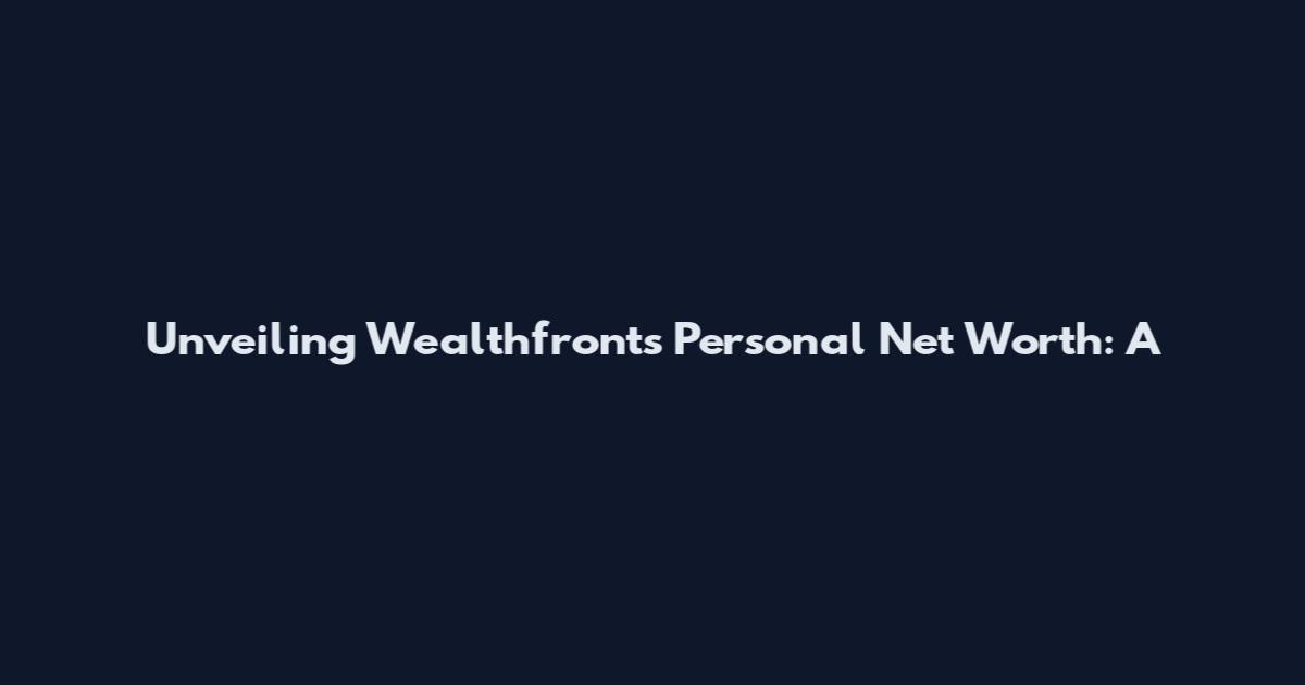 Unveiling Wealthfront's Personal Net Worth: A