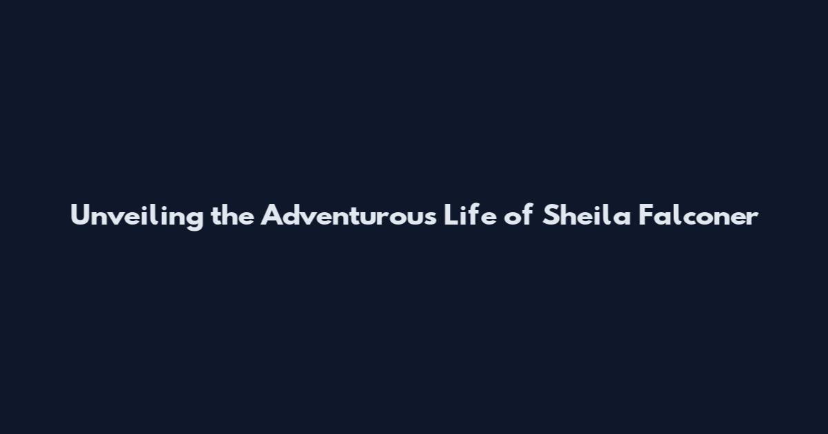 Unveiling the Adventurous Life of Sheila Falconer
