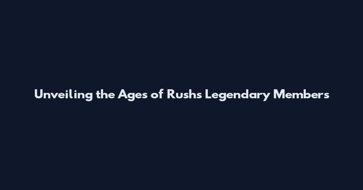 Unveiling the Ages of Rush's Legendary Members