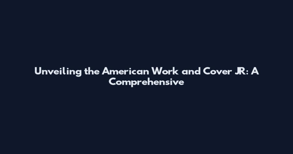 Unveiling the American Work and Cover JR: A Comprehensive