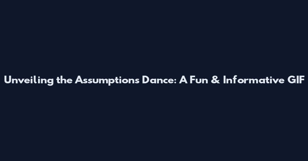 Unveiling the Assumptions Dance: A Fun & Informative GIF