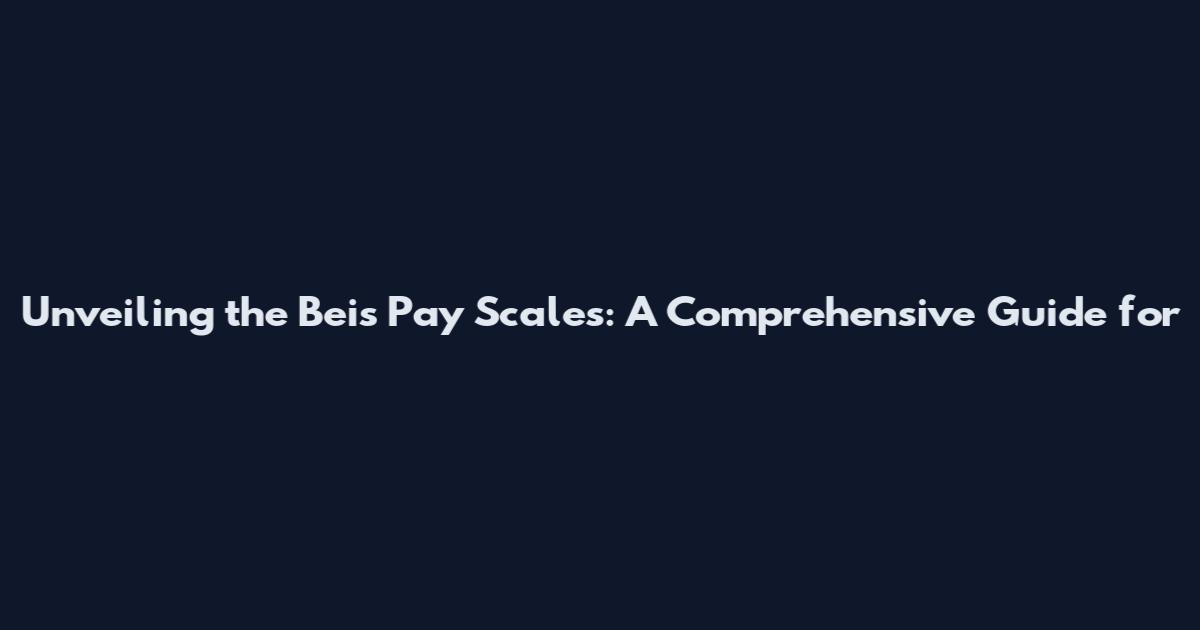 Unveiling the Beis Pay Scales: A Comprehensive Guide for