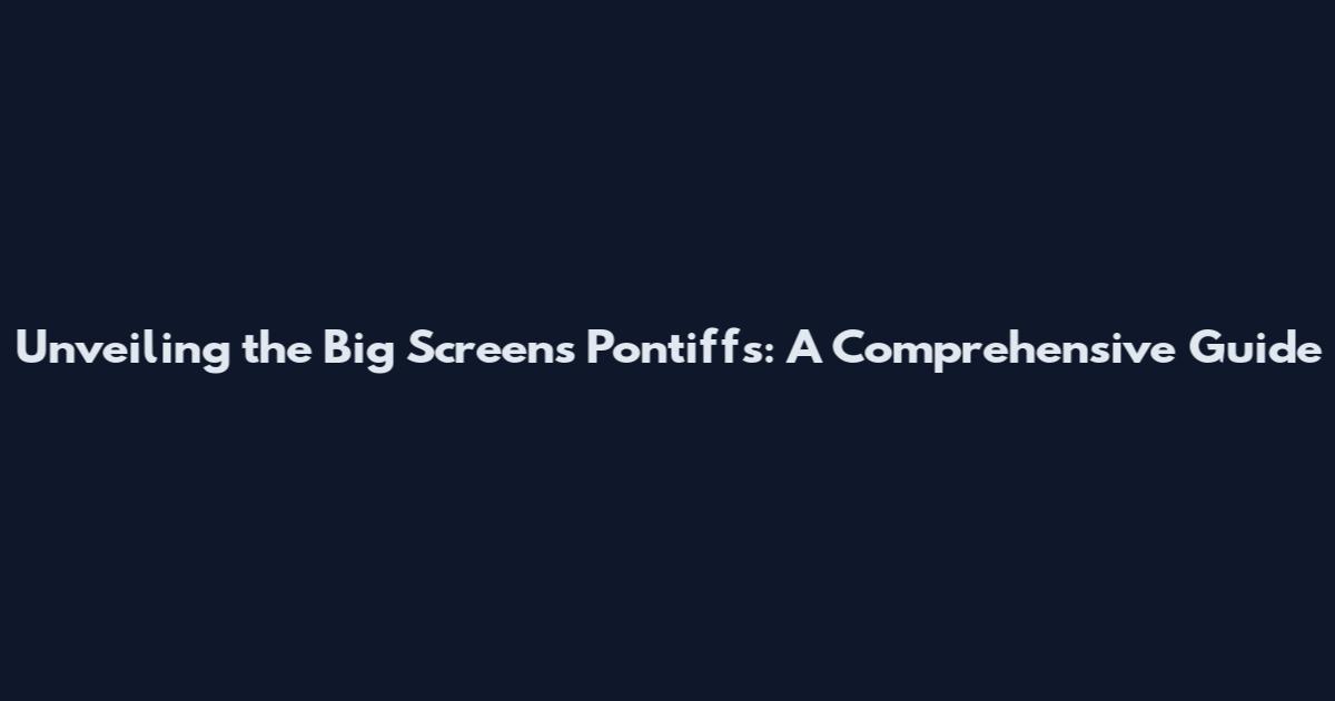 Unveiling the Big Screen's Pontiffs: A Comprehensive Guide