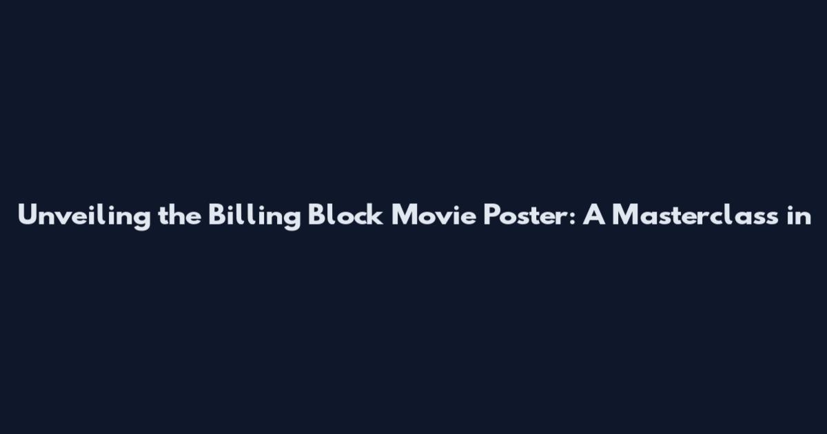 Unveiling the Billing Block Movie Poster: A Masterclass in