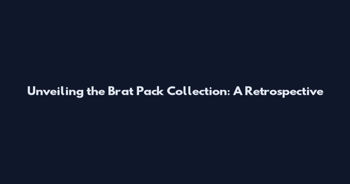 Unveiling the Brat Pack Collection: A Retrospective