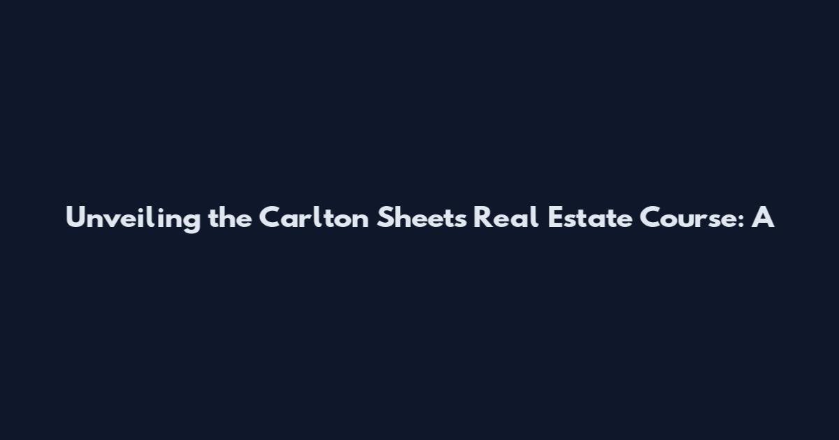 Unveiling the Carlton Sheets Real Estate Course: A