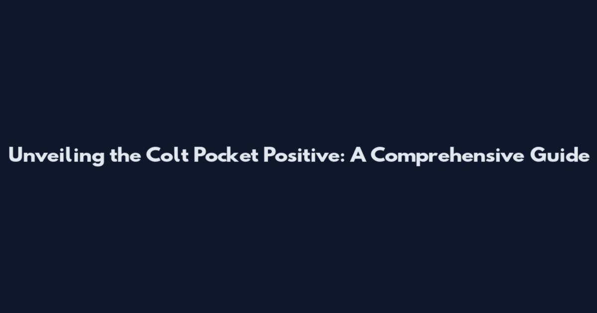 Unveiling the Colt Pocket Positive: A Comprehensive Guide